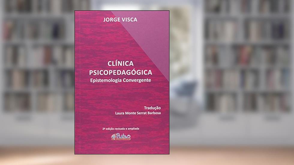 Clinica Psicopedagógico. Epistemologia Convergente, do autor Jorge Visca