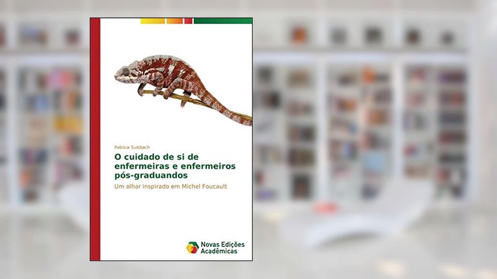 O cuidado de si de enfermeiras e enfermeiros pós-graduandos: Um olhar inspirado em Michel Foucault, do autor Sulsbach Patricia