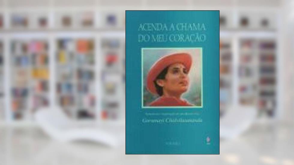 Acenda a Chama do Meu Coração, do autor Gurumayi Chidvilasananda