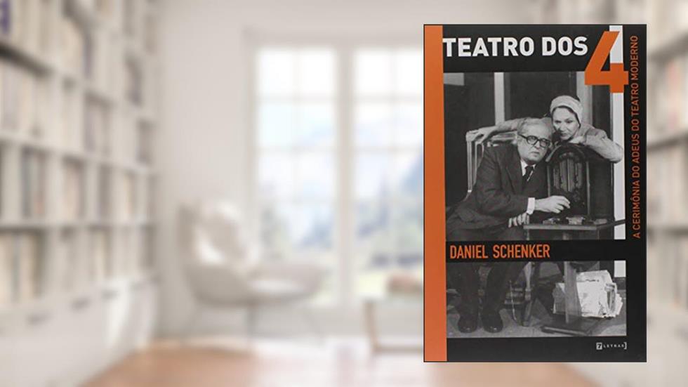 Teatro dos 4. A Cerimônia do Adeus do Teatro Moderno, do autor Daniel Schenker