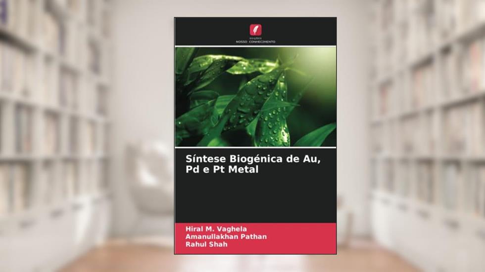 Síntese Biogénica de Au, Pd e Pt Metal, do autor Hiral M. Vaghela; Amanullakhan Pathan; Rahul Shah