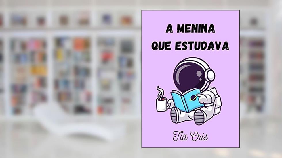 A menina que estudava, do autor Tia Cris