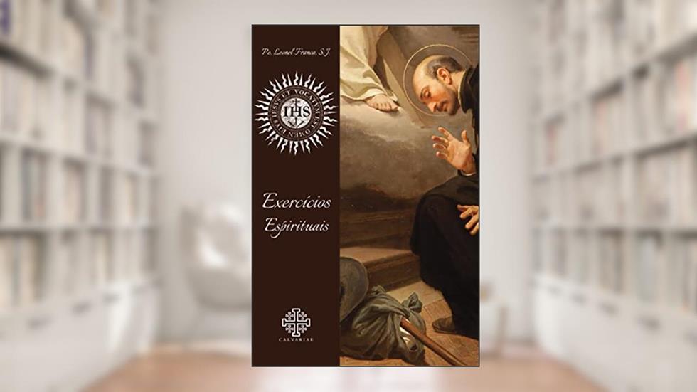 Exercícios espirituais, do autor Padre Leonel Franca S. J.