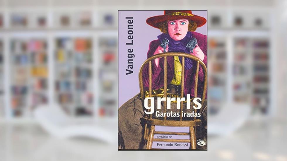 Grrrrls: garotas iradas, do autor Vange Leonel
