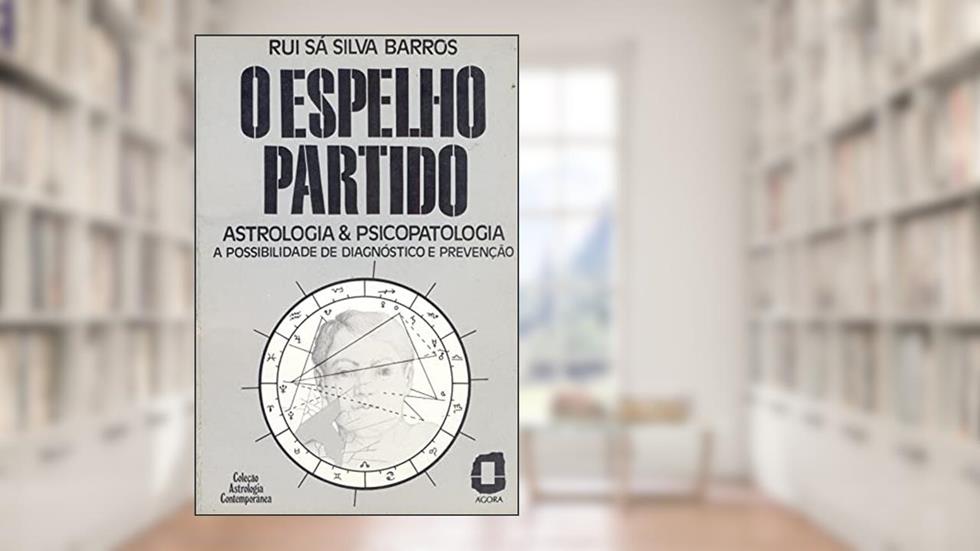 O espelho partido: astrologia & psicopatologia a possibilidade de diagnóstico e prevenção: 1, do autor Rui Sá Silva Barros