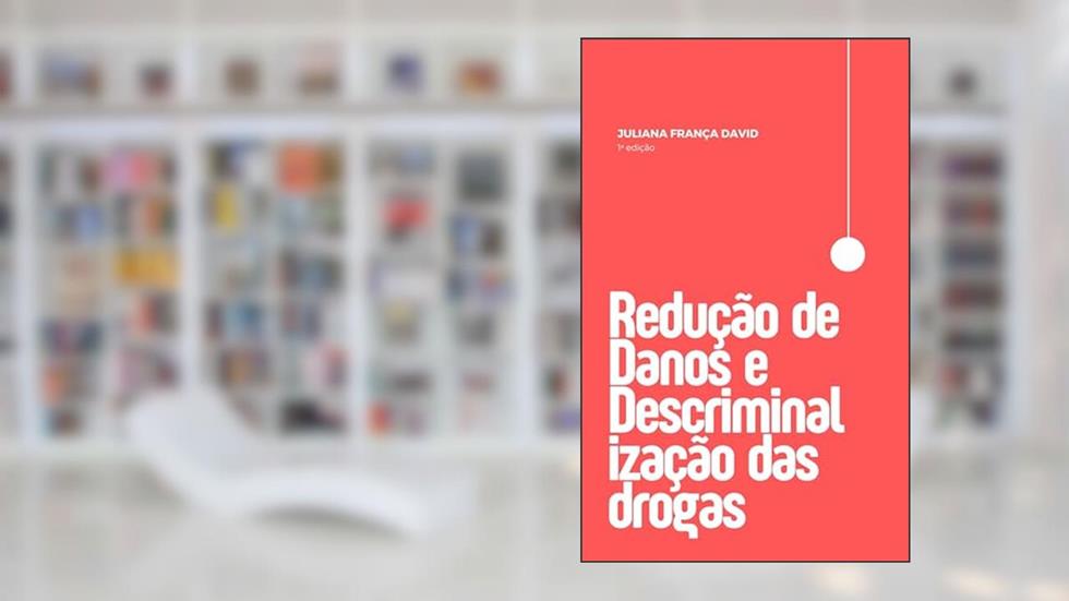 Redução de danos e descriminalização das drogas, do autor Juliana França David