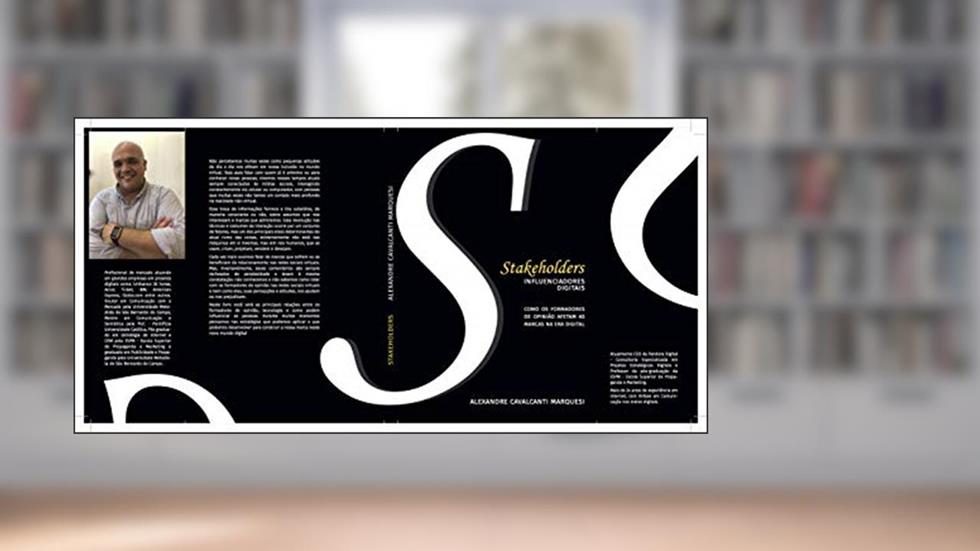STAKEHOLDERS OS INFLUENCIADORES DIGITAIS: Como os formadores de opinião afetam as marcas na Era Digital, do autor Alexandre Marquesi