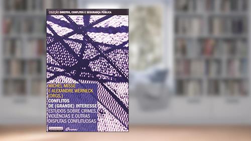 Capa de Conflitos de (Grande) Interesse. Estudos Sobre Crimes, Violências e Outras Disputas Conflituosas, do autor Alexandre Werneck