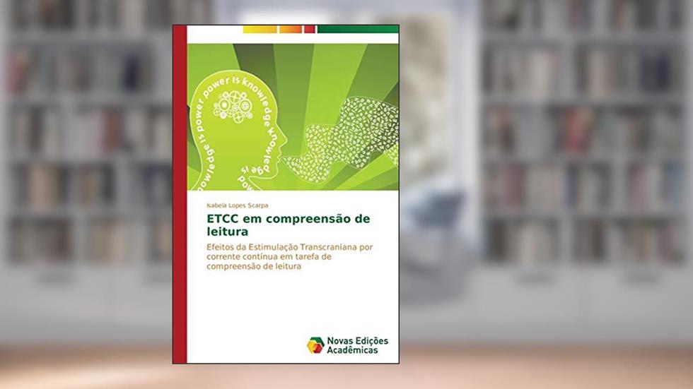 ETCC em compreensão de leitura: Efeitos da Estimulação Transcraniana por corrente contínua em tarefa de compreensão de leitura, do autor Scarpa Isabela Lopes