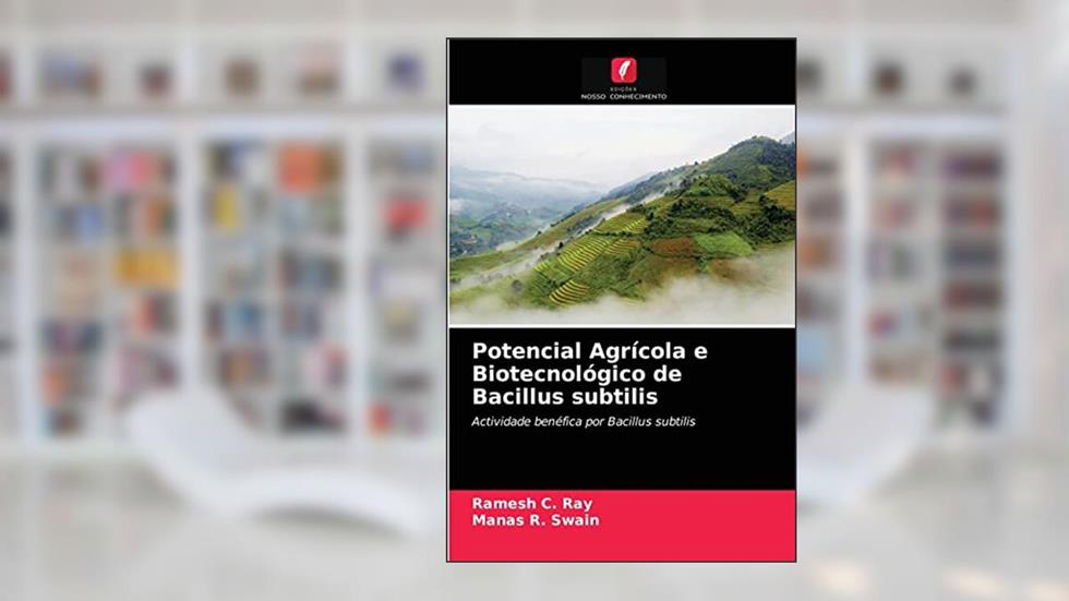 Potencial Agrícola e Biotecnológico de Bacillus subtilis: Actividade benéfica por Bacillus subtilis, do autor Ramesh C Ray; Manas R Swain