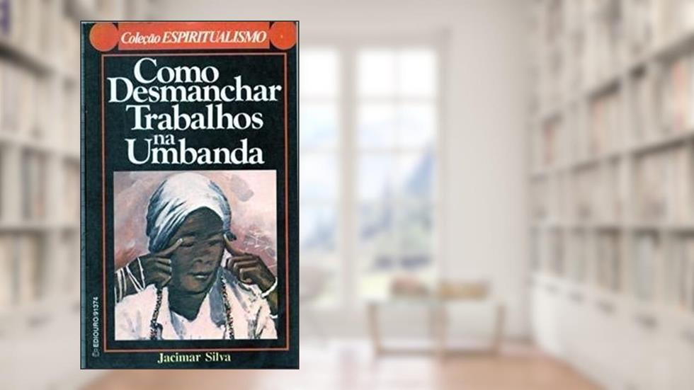 Como Desmanchar Trabalhos Na Umbanda, do autor Jacimar Silva