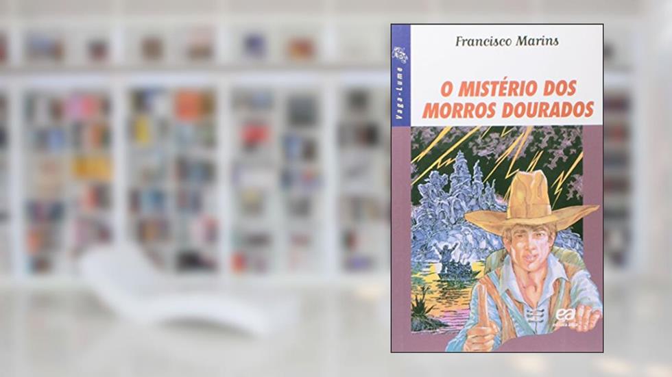 O Mistério Dos Morros Dourados, do autor Francisco Marins