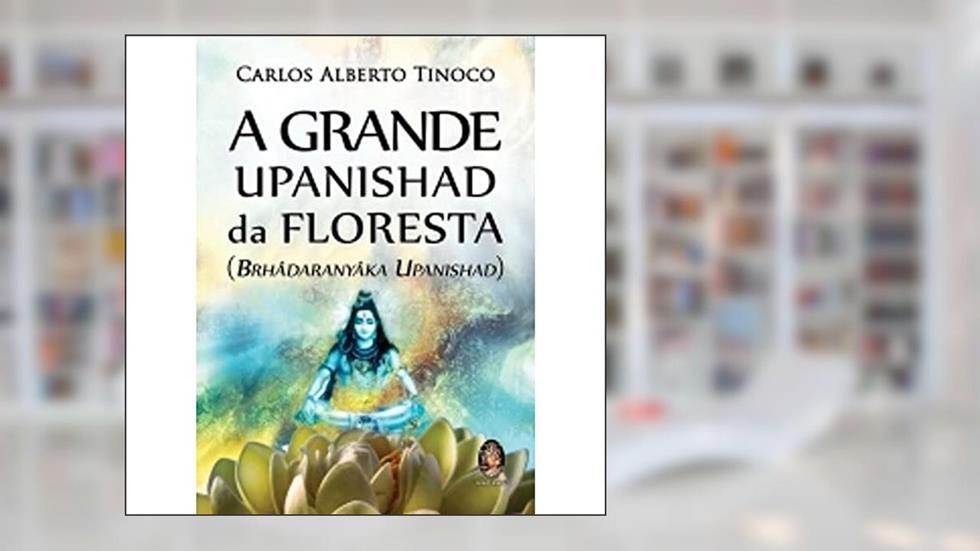 Grande Upanishad da Floresta, do autor Carlos Alberto Tinoco