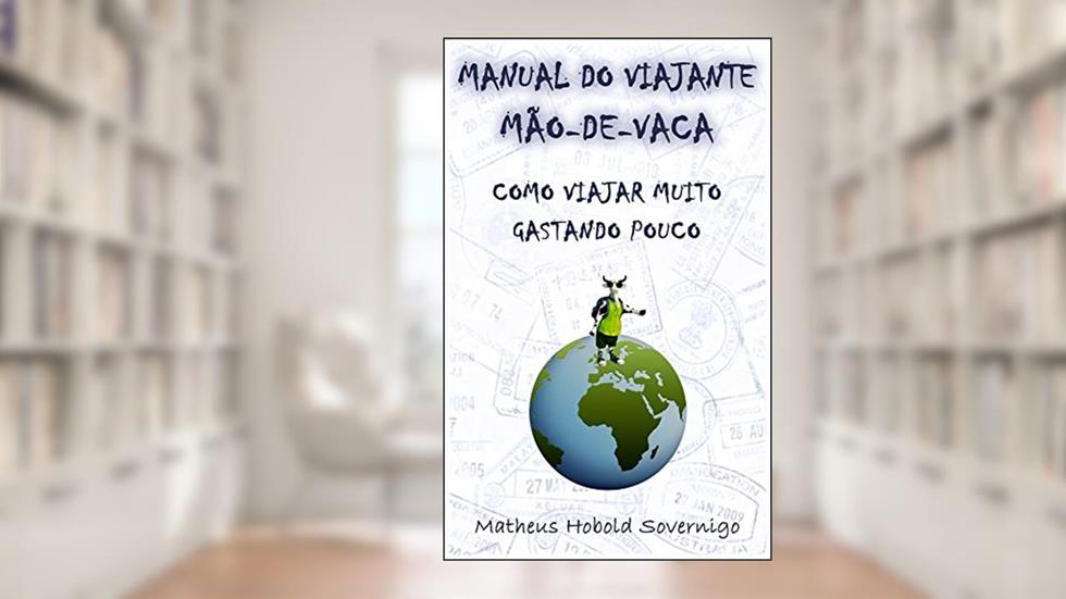 Manual do viajante mão-de-vaca: Como viajar muito gastando pouco, do autor Matheus Hobold Sovernigo