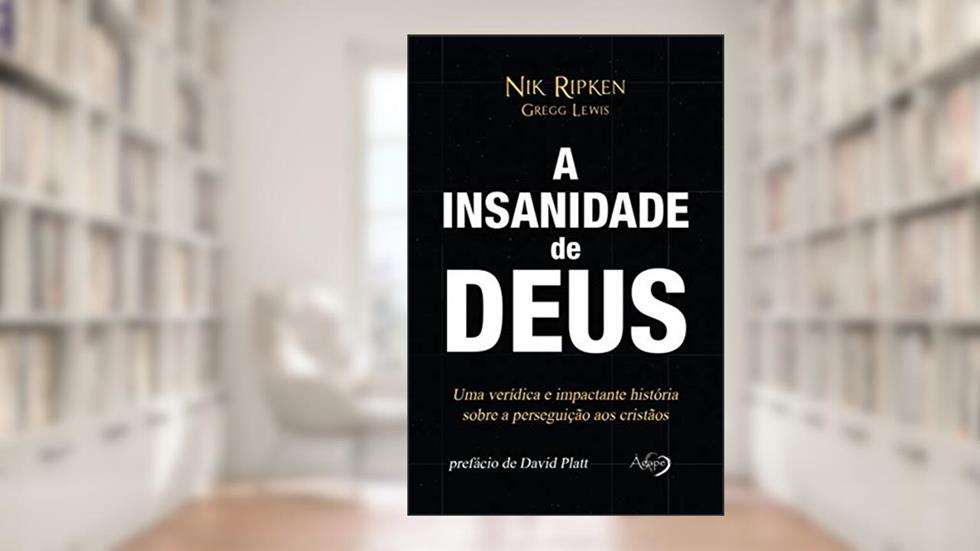 A insanidade de Deus: Uma verídica e impactante história sobre a perseguição aos cristãos, do autor Nik Ripken; Gregg Lewis