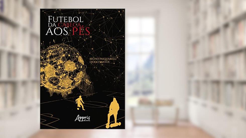 Futebol da Cabeça aos Pés, do autor Bruno Natale Pasquarelli; Diogo Cardoso Santos