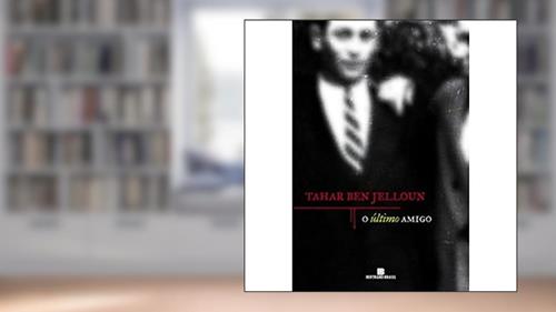 Capa de O Último Amigo, do autor Tahar Ben Jelloun