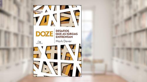 Capa de Doze Desafios que as Igrejas Enfrentam, do autor Mark Dever