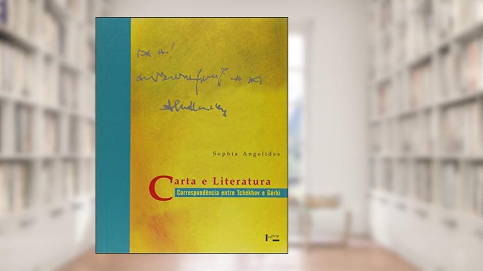 Carta e Literatura. Correspondência Entre Tchékhov e Górki, do autor Sophia Angelides