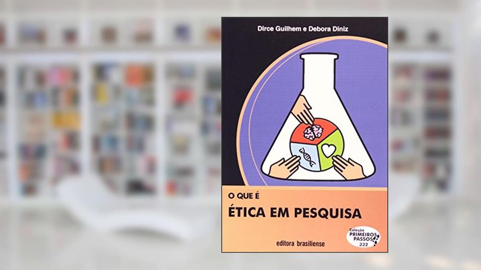 O que É Ética em Pesquisa - Volume 332. Coleção Primeiros Passos, do autor Debora Diniz; Dirce Guilhem