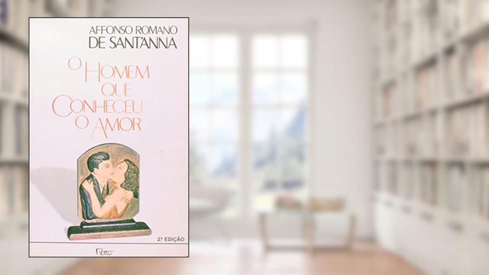O Homem que Conheceu o Amor, do autor Valéria Maria Santanna