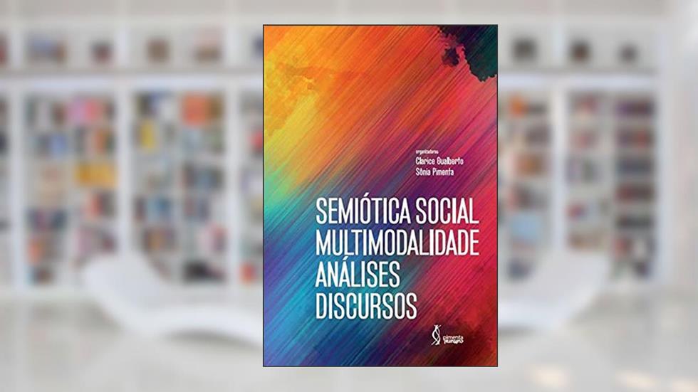 Semiótica social, multimodalidade, análises, discursos, do autor Sônia Pimenta (Organizadora) Clarice Gualberto
