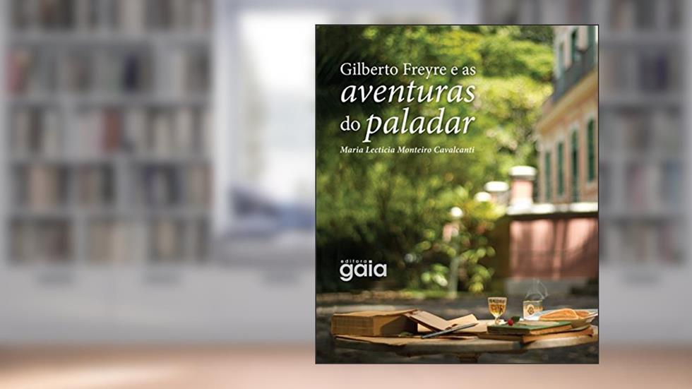 Gilberto Freyre e as aventuras do paladar, do autor Maria Lecticia Monteiro Cavalcanti