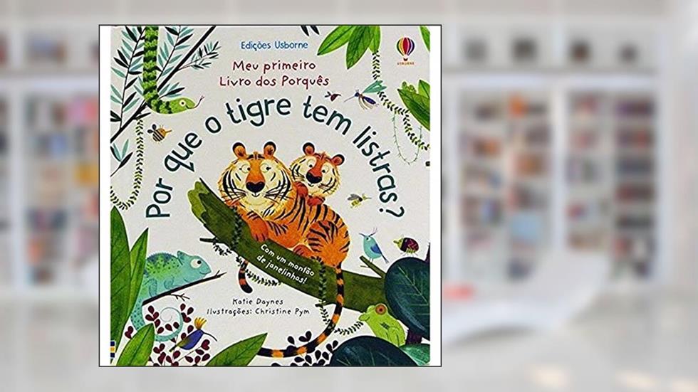 Por que o tigre tem listras?: meu primeiro livro dos porquês, do autor KATIE DAYNES