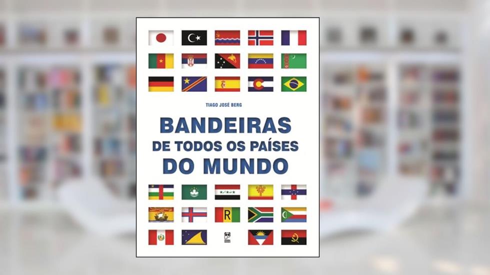 Bandeiras de todos os países do mundo, do autor Tiago José Berg