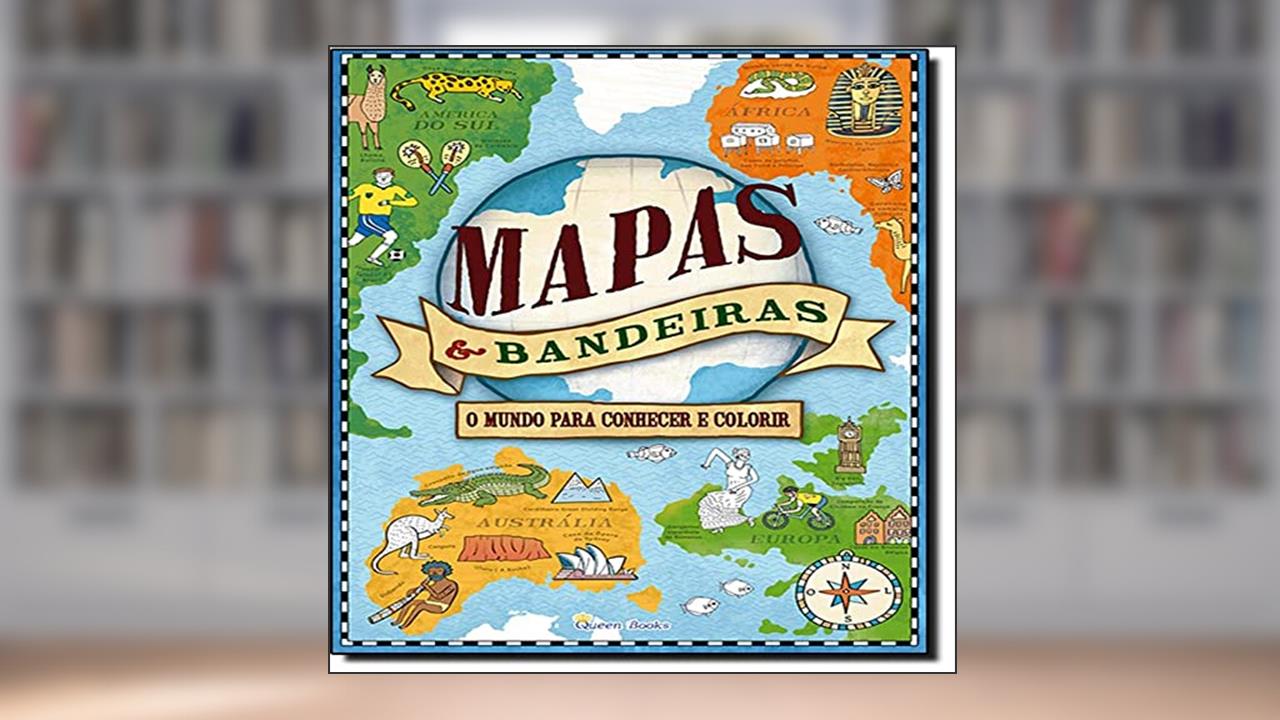 Mapas & Bandeiras. Um Mundo Para Conhecer e Colorir, do autor Natalie Hughes