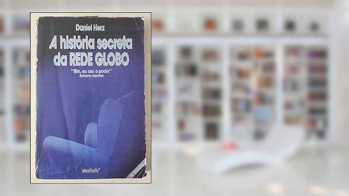 Capa de A História Secreta Da Rede Globo, do autor Daniel Herz