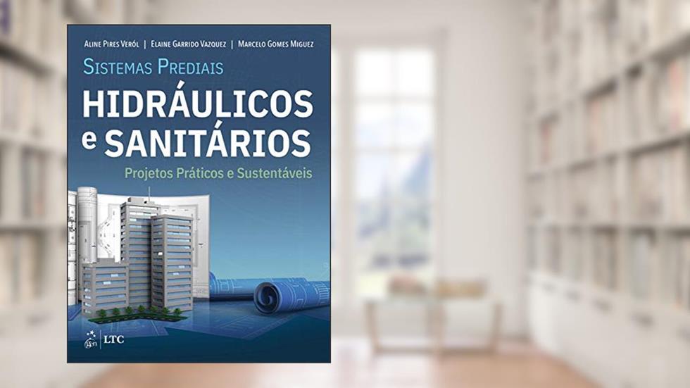 Sistemas Prediais Hidráulicos e Sanitários - Projetos Práticos e Sustentáveis, do autor Aline Aline Veról