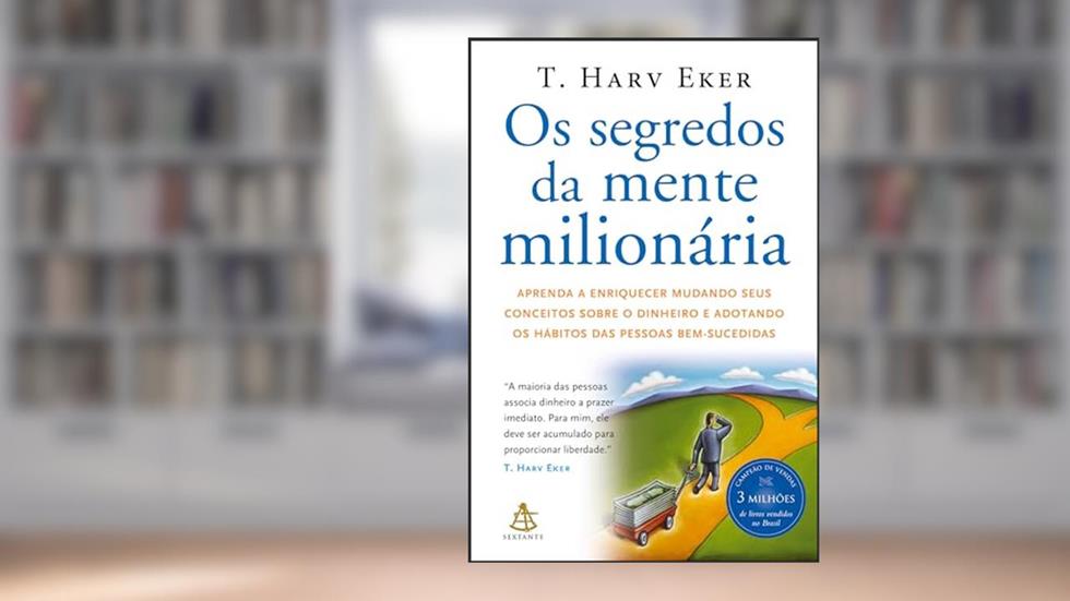 Os segredos da mente milionária: Aprenda a enriquecer mudando seus conceitos sobre o dinheiro e adotando os hábitos das pessoas bem-sucedidas, do autor T. Harv Eker