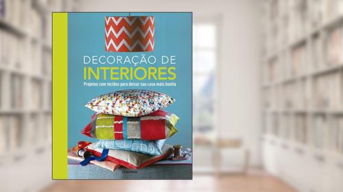Capa de Decoração de Interiores. Projetos com Tecidos Para Deixar Sua Casa Mais Bonita, do autor Dorling Kindersley