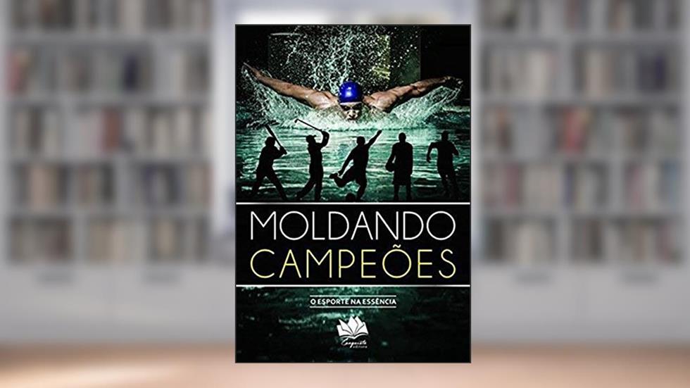 Moldando Campeões. O Esporte Da Na Essência, do autor André Luiz De Sousa Rosas