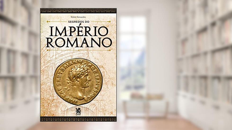 Segredos do Império Romano - Walter Fernades, do autor Walter Fernandes