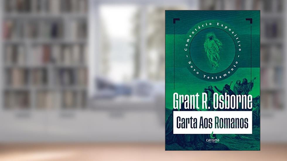 Comentário Carta de Romanos: Comentário Expositivo, do autor Grant R. Osborne