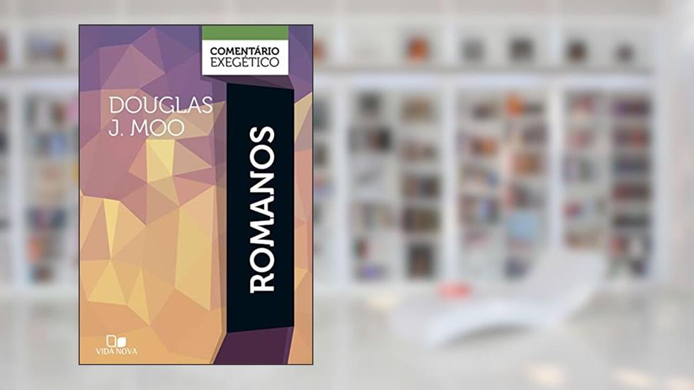 Romanos: Comentário Exegético, do autor Douglas J. Moo