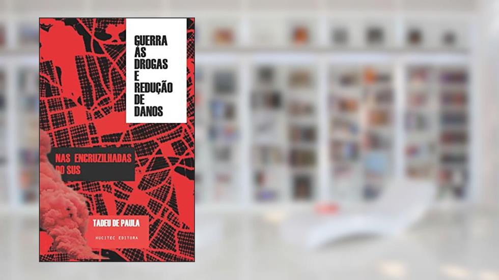 Guerra às drogas e redução de danos :: tecendo o comum nas encruzilhadas do SUS: 54, do autor Paula Tadeu de