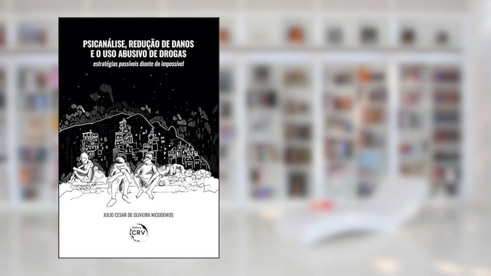 Psicanálise, redução de danos e o uso abusivo de drogas: estratégias possíveis diante do impossível, do autor Julio Cesar de Oliveira Nicodemos