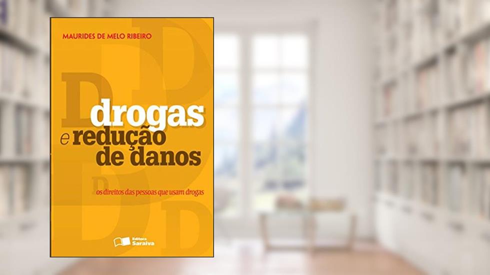Drogas e redução de danos: Os direitos das pessoas que usam drogas - 1ª edição de 2013, do autor Maurides de Melo Ribeiro