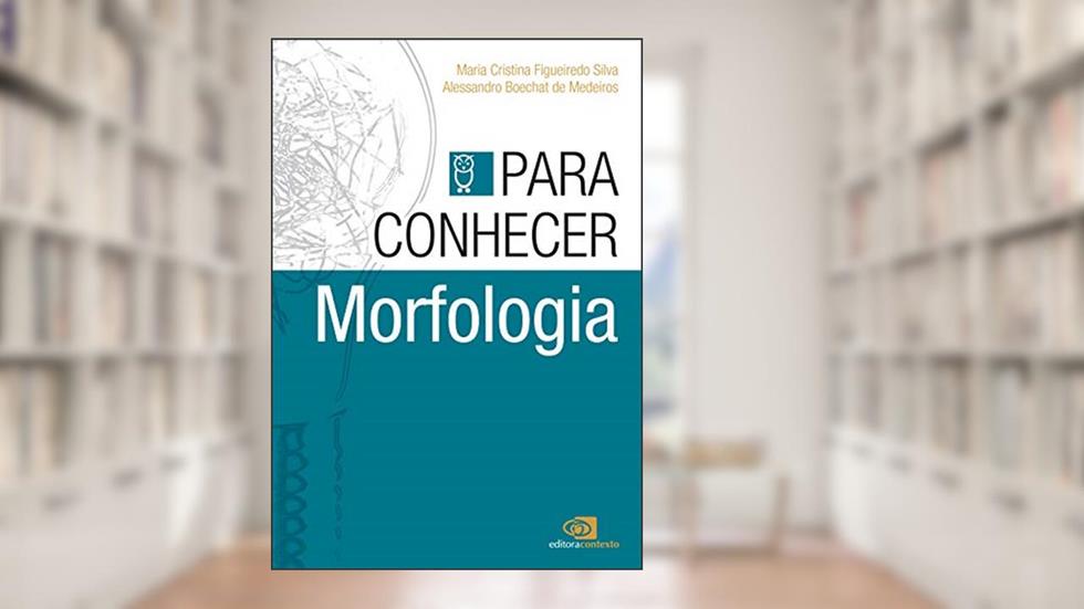 Para conhecer morfologia, do autor Alessandro Boechat De Medeiros; Maria Cristina Figueiredo Silva