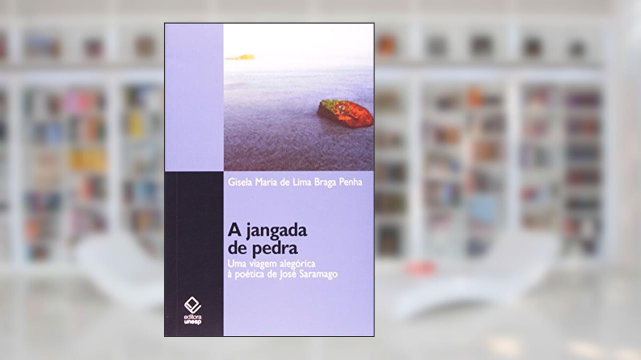 A jangada de pedra: Uma viagem alegórica à poética de José Saramago, do autor Gisela Maria de Lima Braga Penha