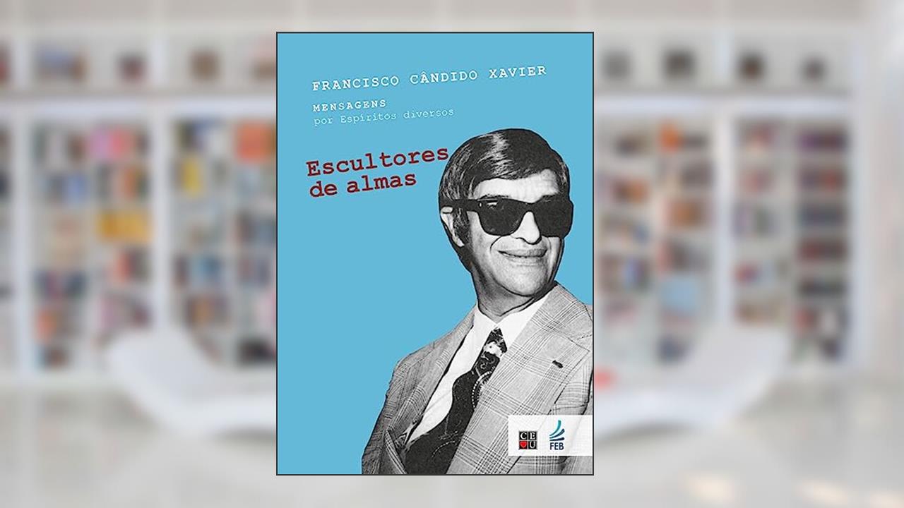 Escultores de Almas, do autor Francisco Cândido Xavier; Espíritos diversos