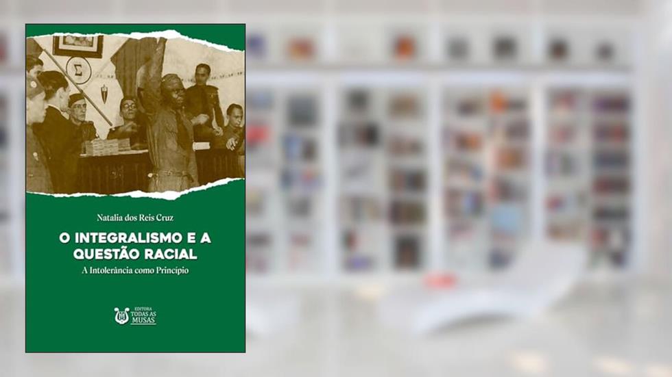 O Integralismo e a questão racial, do autor Natalia dos Reis Cruz