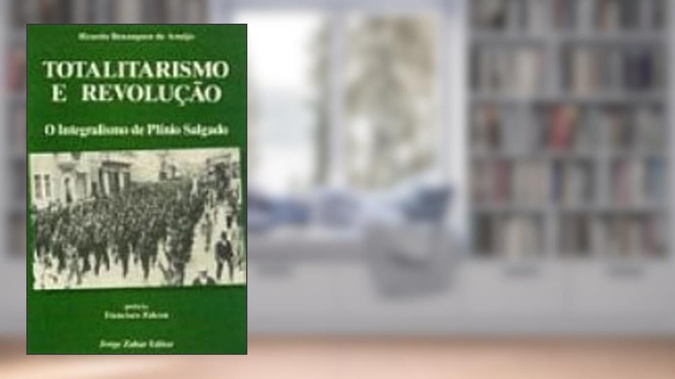 Totalitarismo e Revolução. O Integralismo de Plinio Salgado, do autor Ricardo Benzaquen de Araujo