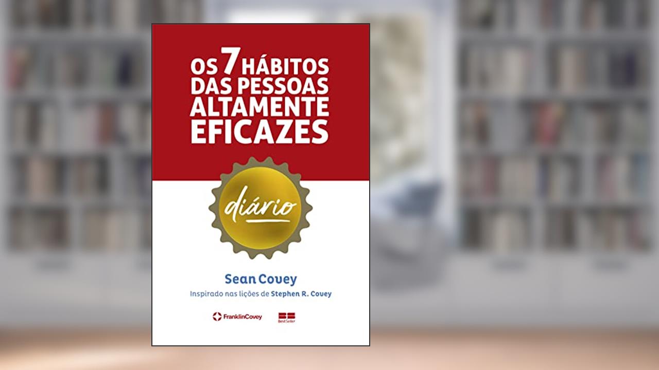Os 7 hábitos das pessoas altamente eficazes: Diário, do autor Stephen R. Covey; Sean Covey