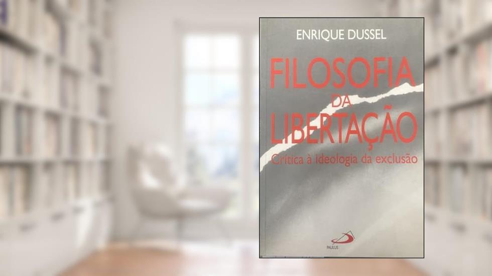 Filosofia da Libertação: Crítica à Ideologia da Exclusão, do autor Enrique Dussel