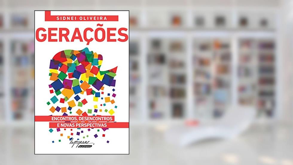 Gerações: Encontros, Desencontros e Novas Perspectivas, do autor Sidnei Oliveira