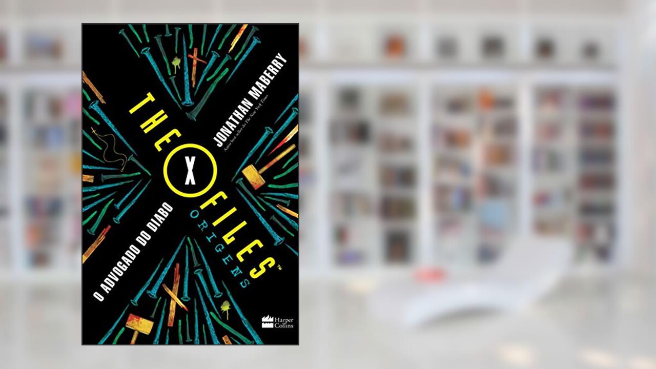 The X Files: Origens - Advogado do Diabo: THE X FILES: ORIGINS, do autor Jonathan Maberry